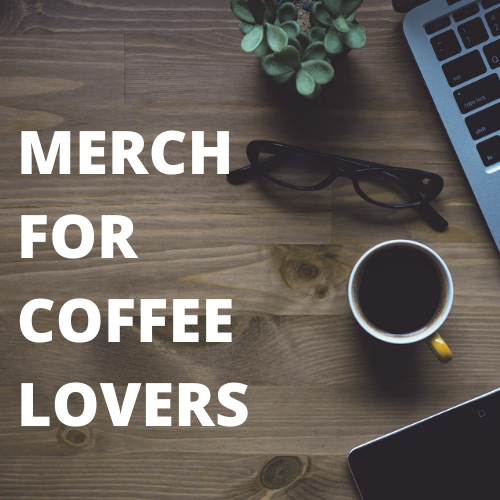 Merchandise for Coffee Lovers