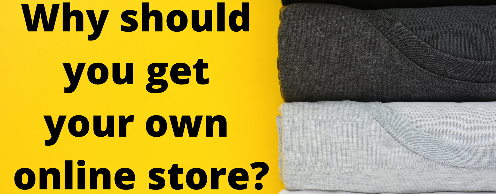 Why Should You Get Your Own Online Store? 